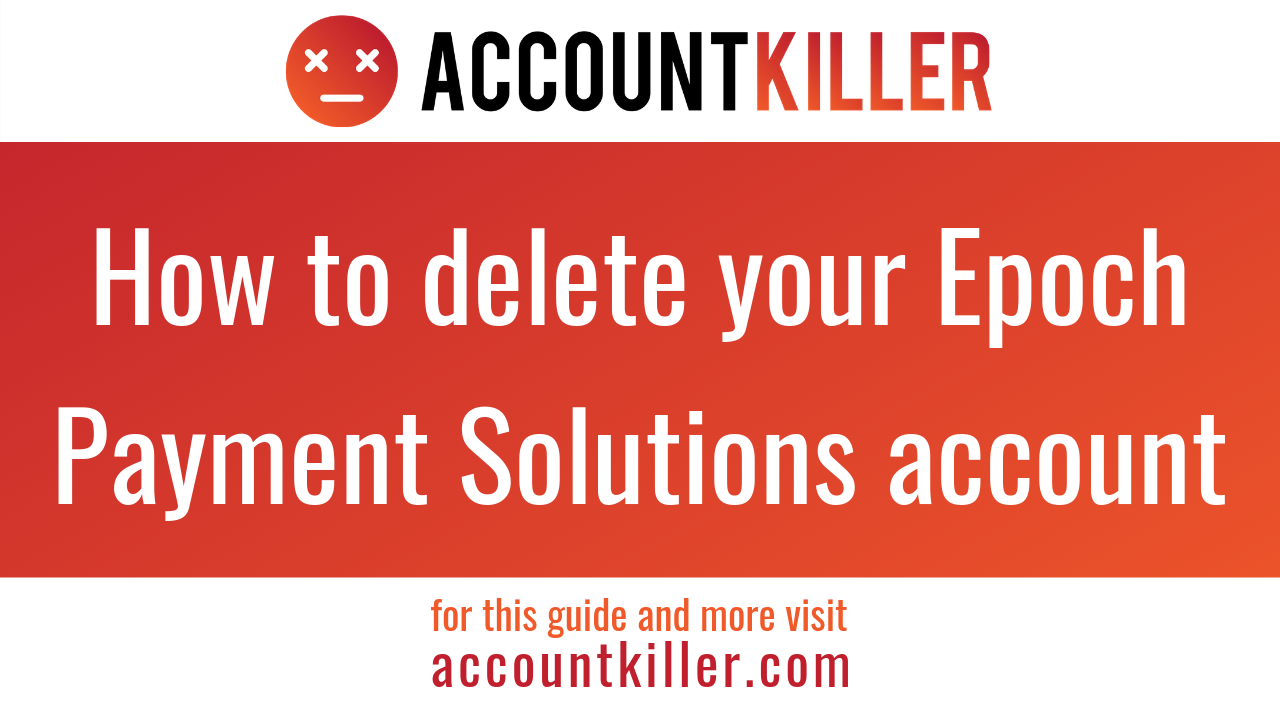 How to cancel your Epoch Payment Solutions account - AccountKiller